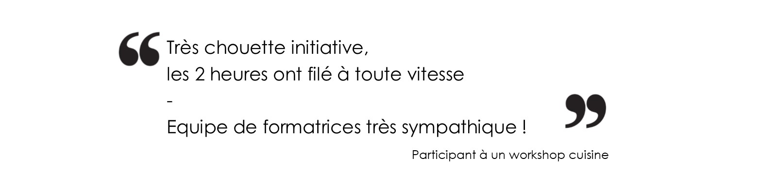 Très chouette initiative, les 2 heures ont filé à toute vitesse
			Equipe de formatrices très sympathique !